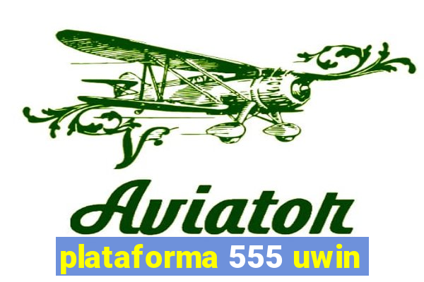 plataforma 555 uwin